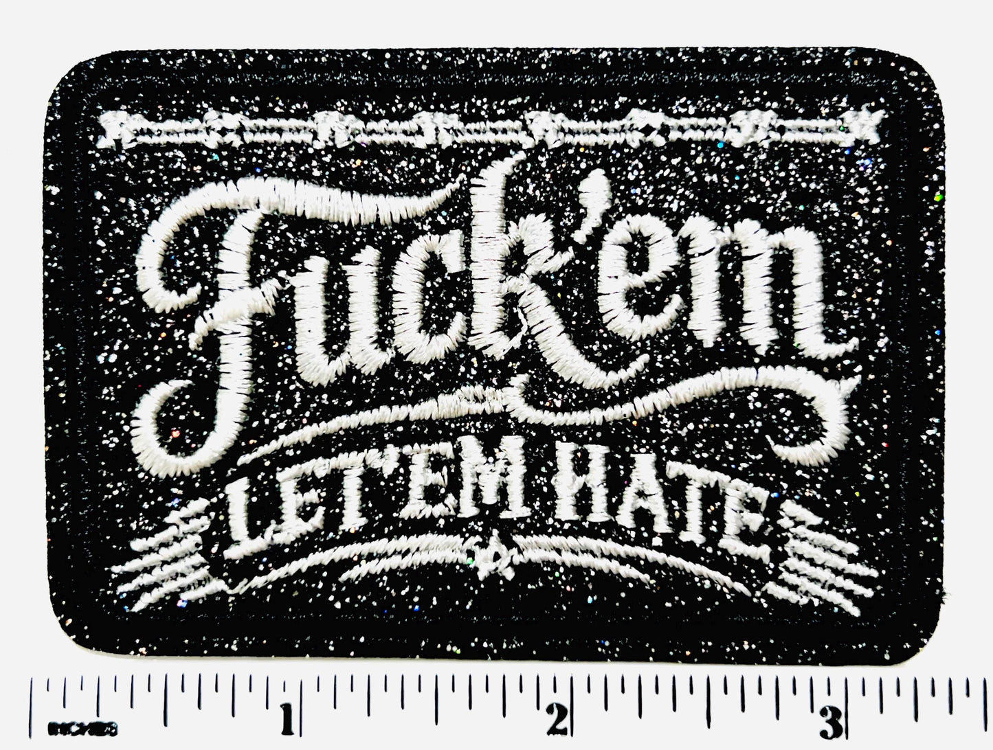 Fuck ‘em Let ‘em Hate - Embroidered Iron on patch with glitter 3.25”