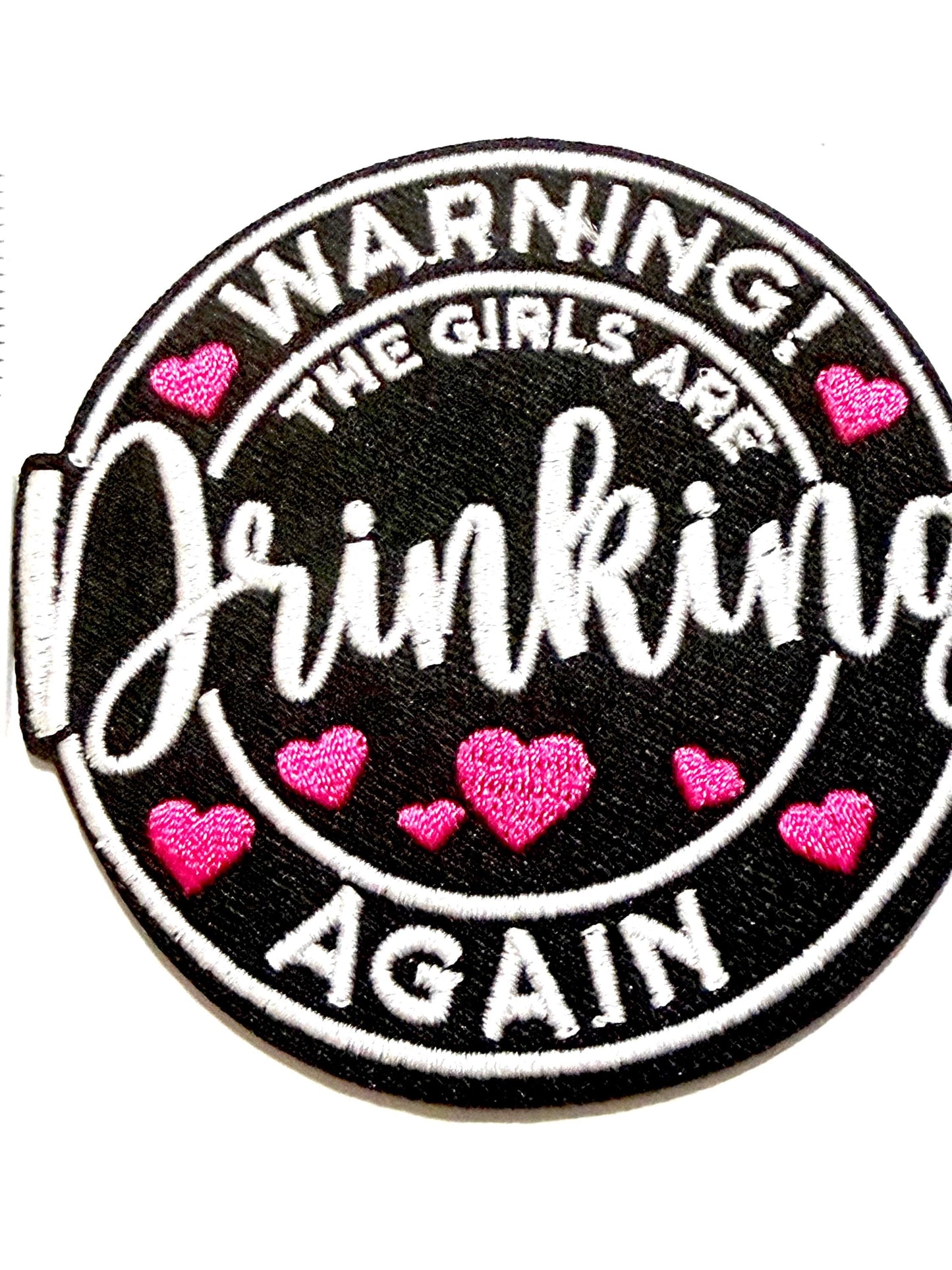 Warning! The girls are drinking again Patch - Embroidered Iron On Patch 3”