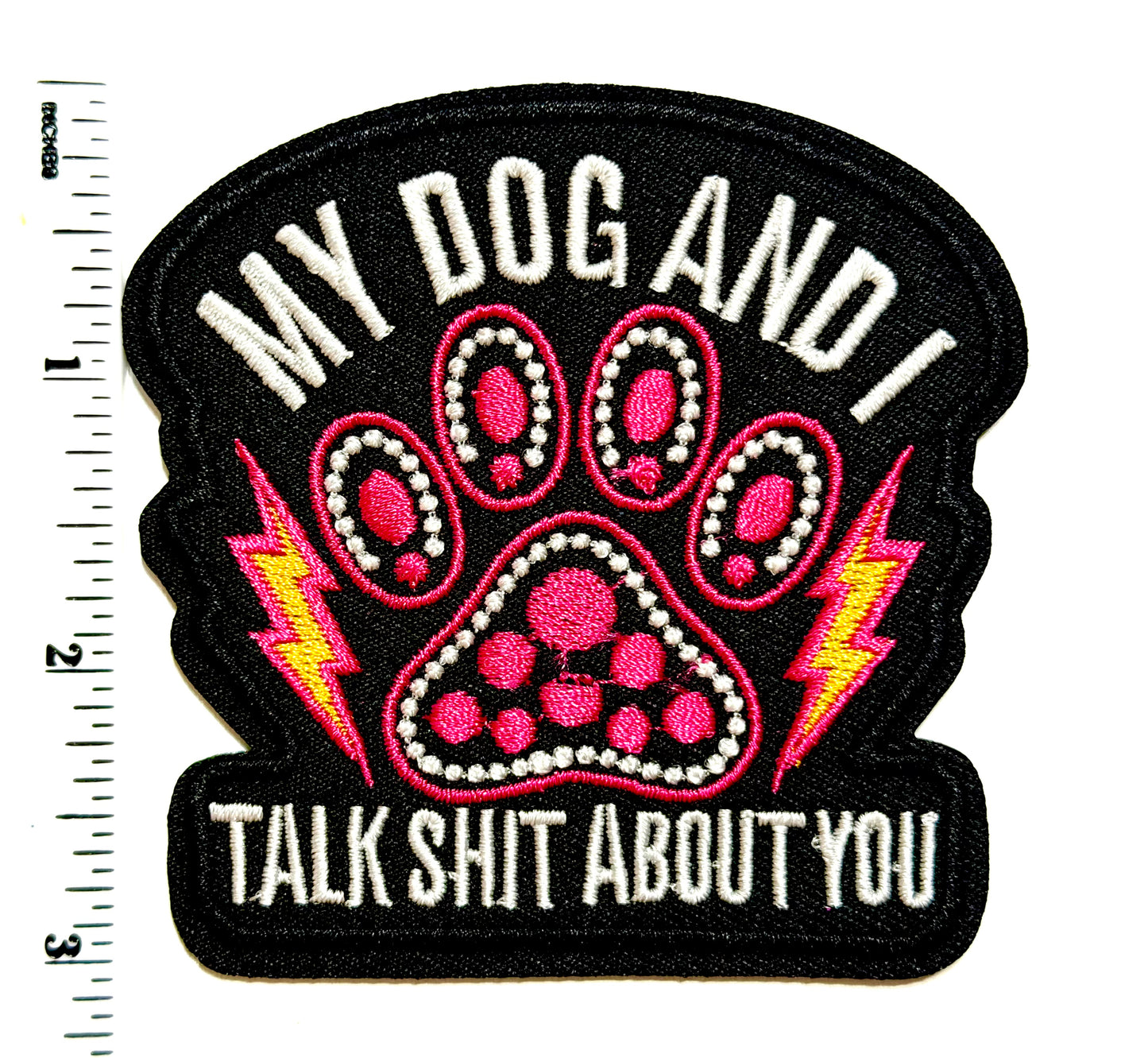 My Dog & I Talk Shit About You patch - Embroidered Iron On Patch 3โ