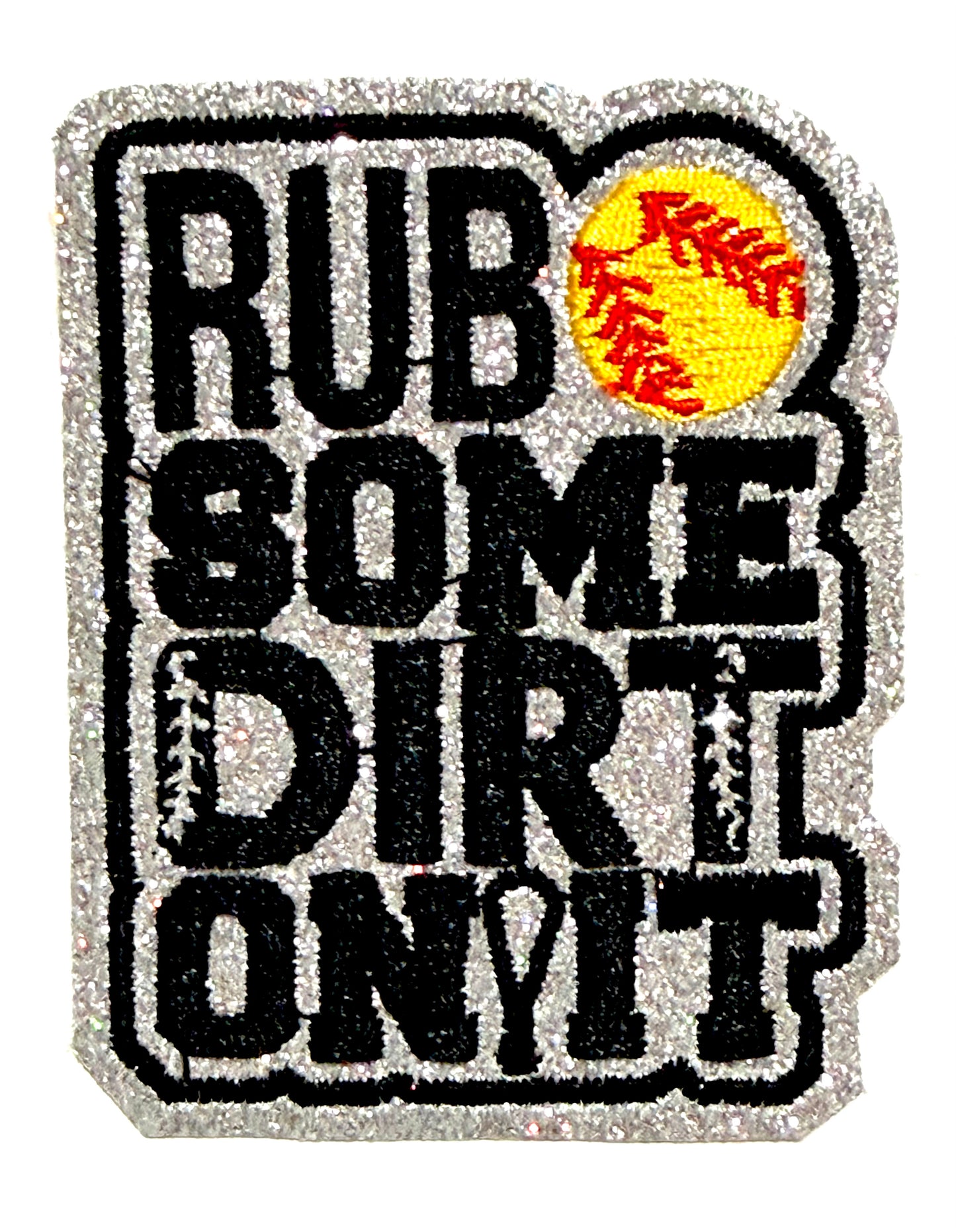 Rub Some Dirt On It Softball Patches - Embroidered Iron On Patch with glitter 3”