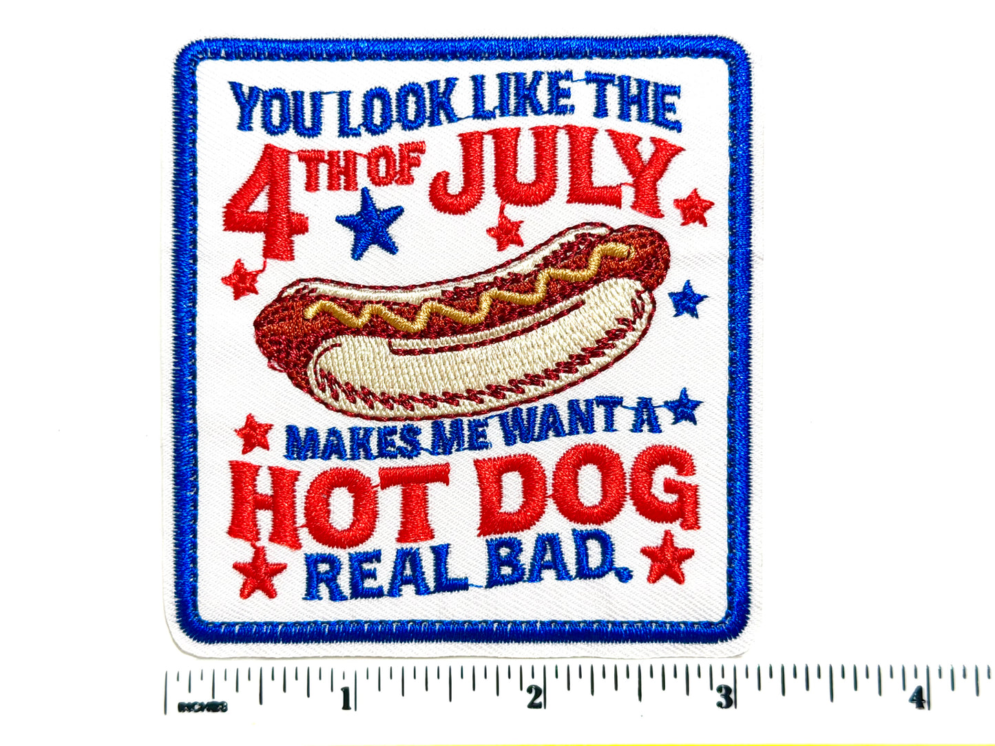 You look like the 4th of July * Makes me want a hotdog real bad - Embroidered Iron On Patch 3”