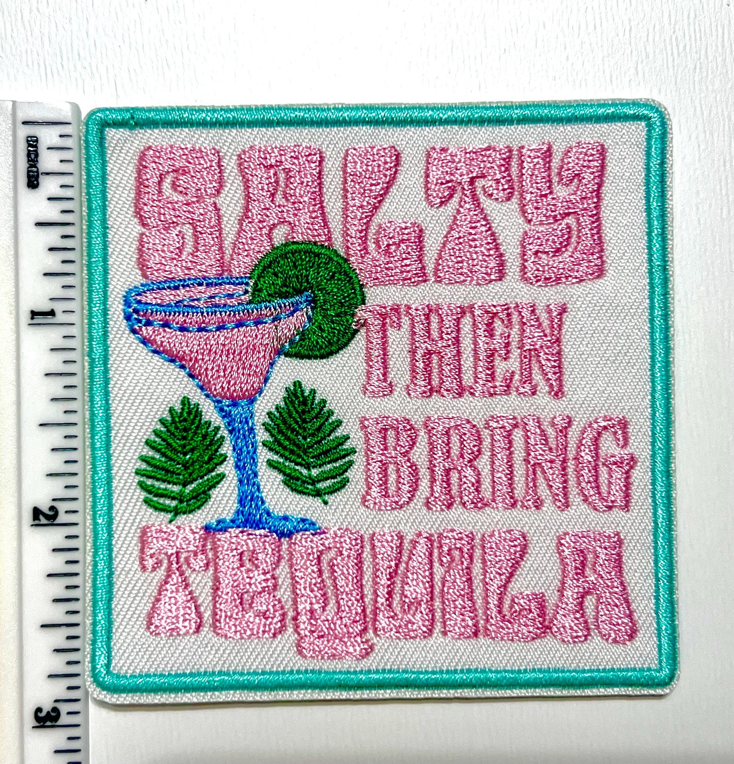 SALTY then bring tequila - Embroidered Iron on patch