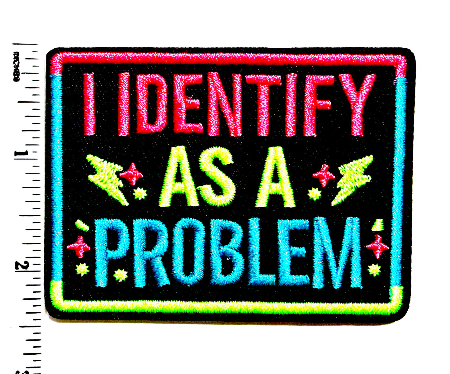 I Identify as a Problem neon patch - Embroidered Iron On Patch 3”