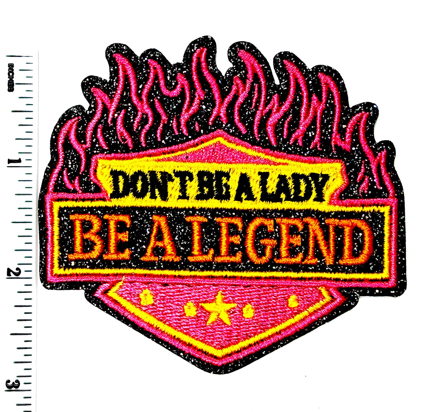 Don't Be a Lady, Be a Legend - Embroidered iron on patch with glitter 3.25”