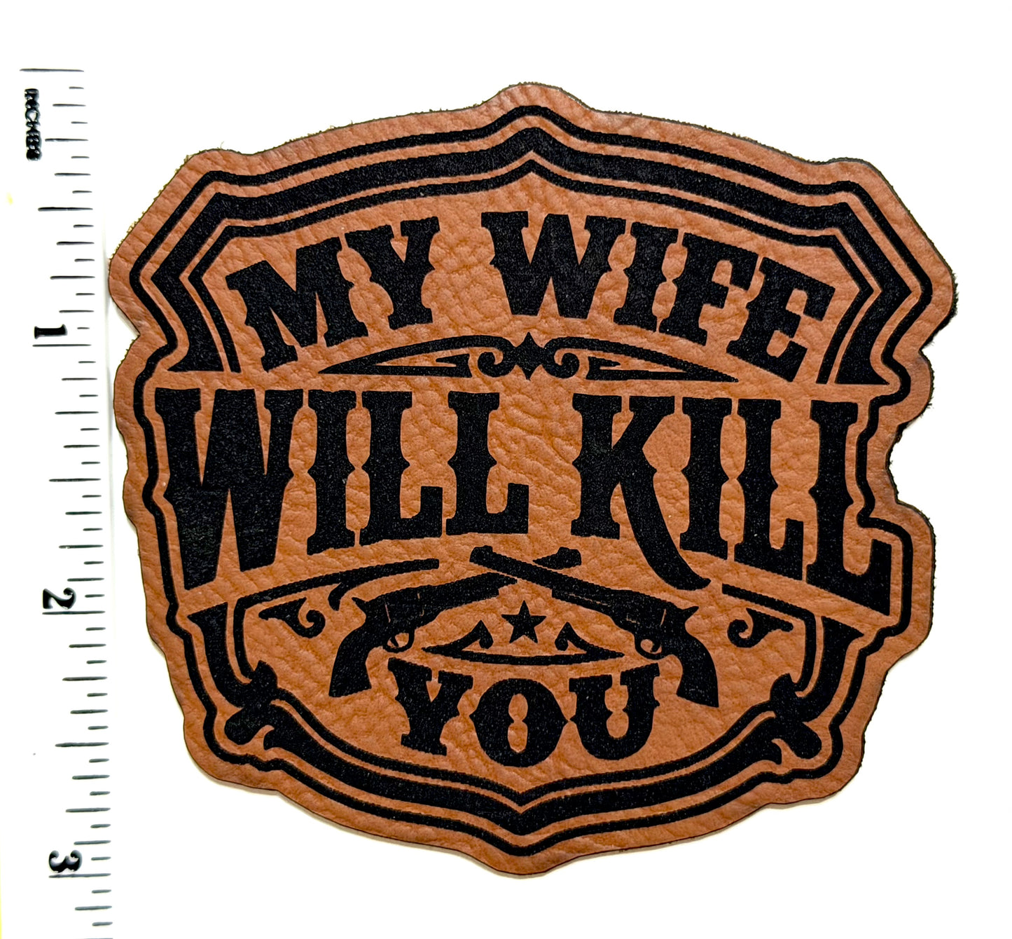 My Wife will kill you patch - Engraved Iron On Leatherette Patch 3”