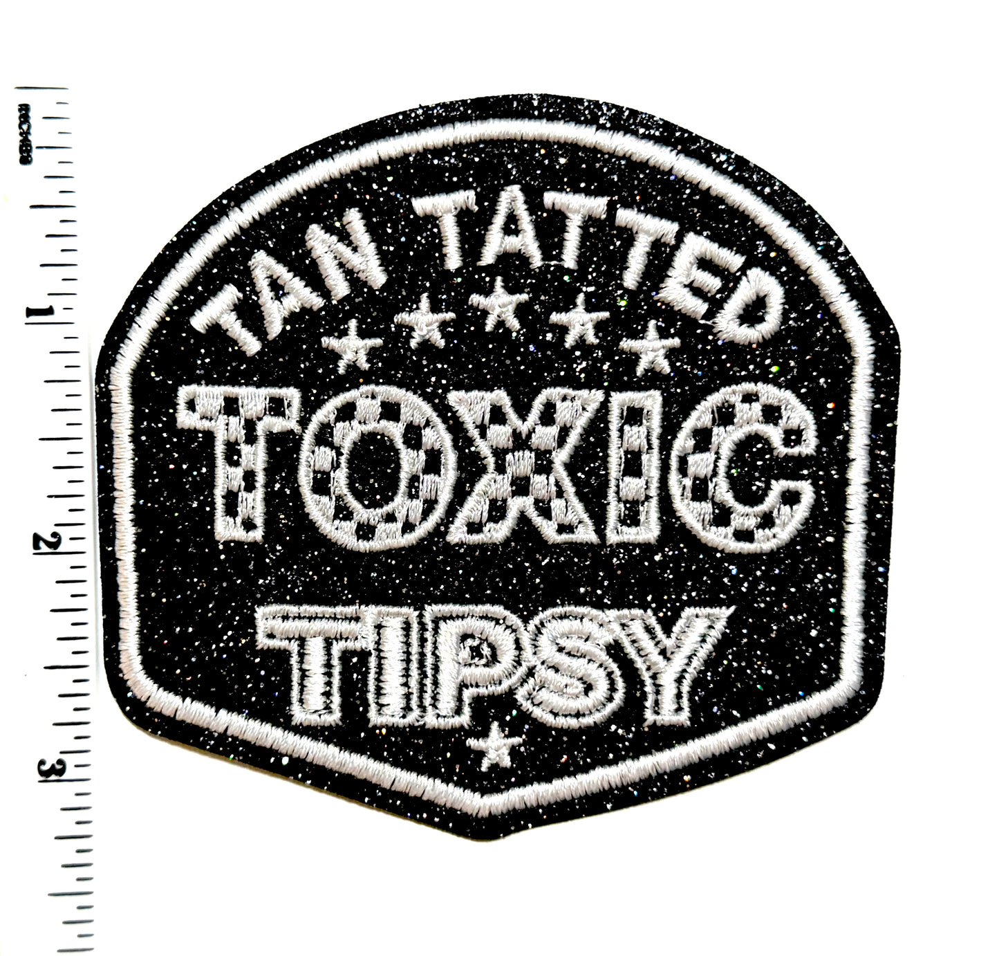 Tan, Tatted, Toxic, Tipsy patch - Embroidered Iron On Patch 3.5”