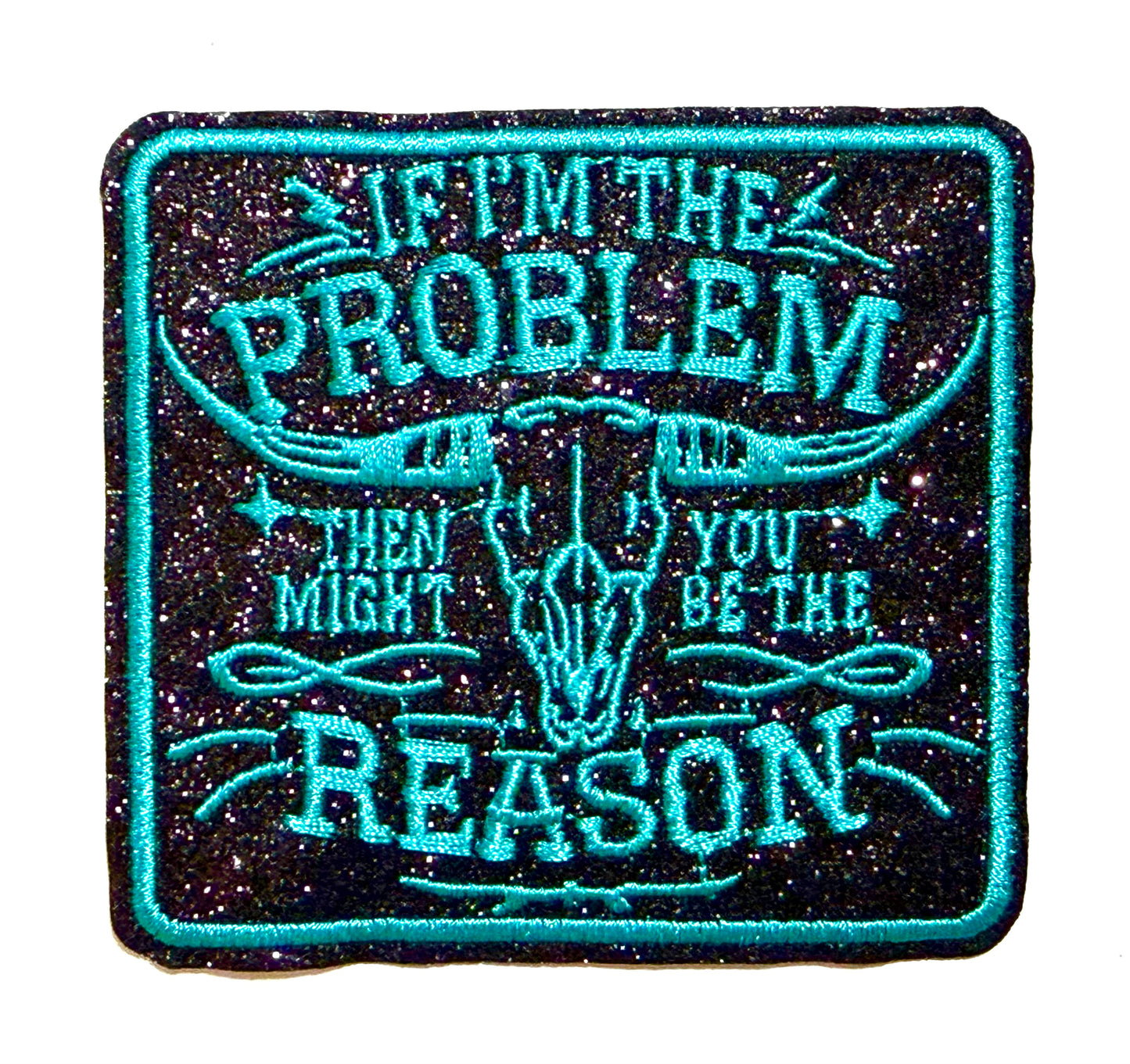 If I’m The Problem, you might be the reason - Embroidered iron on patch 3”