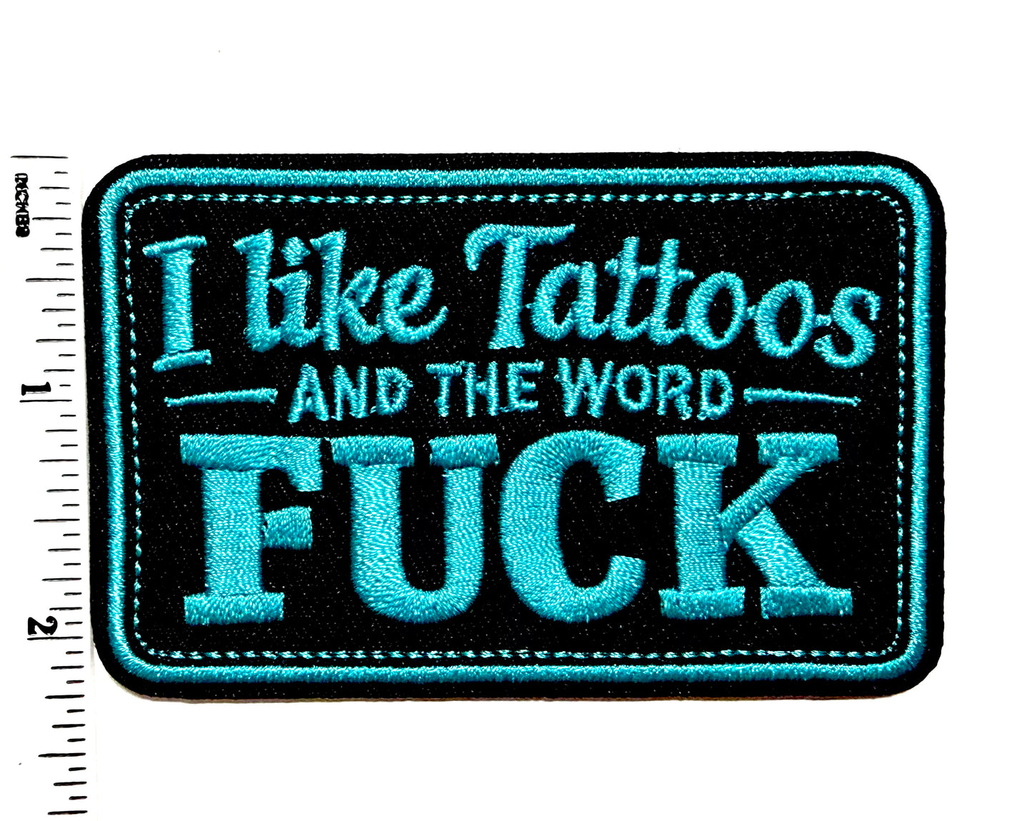 I Like Tattoos and the Word Fuck Turquoise - Embroidered Iron On patch 3.5”