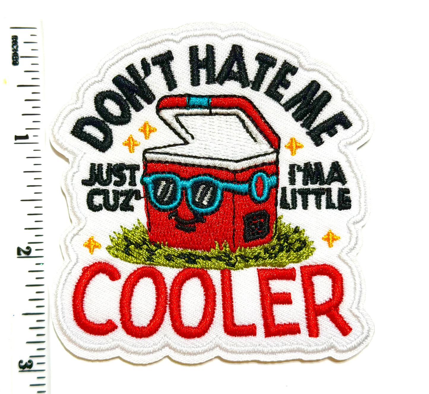Don’t Hate Me Cause I’m a Little Cooler - Embroidered Iron On Patch 3”