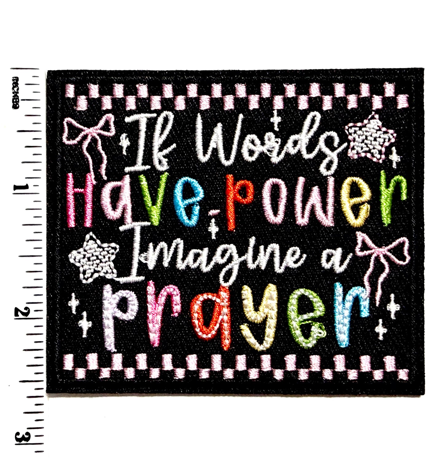 If words have power, Imagine a prayer patch - Embroidered Iron On Patch 3”
