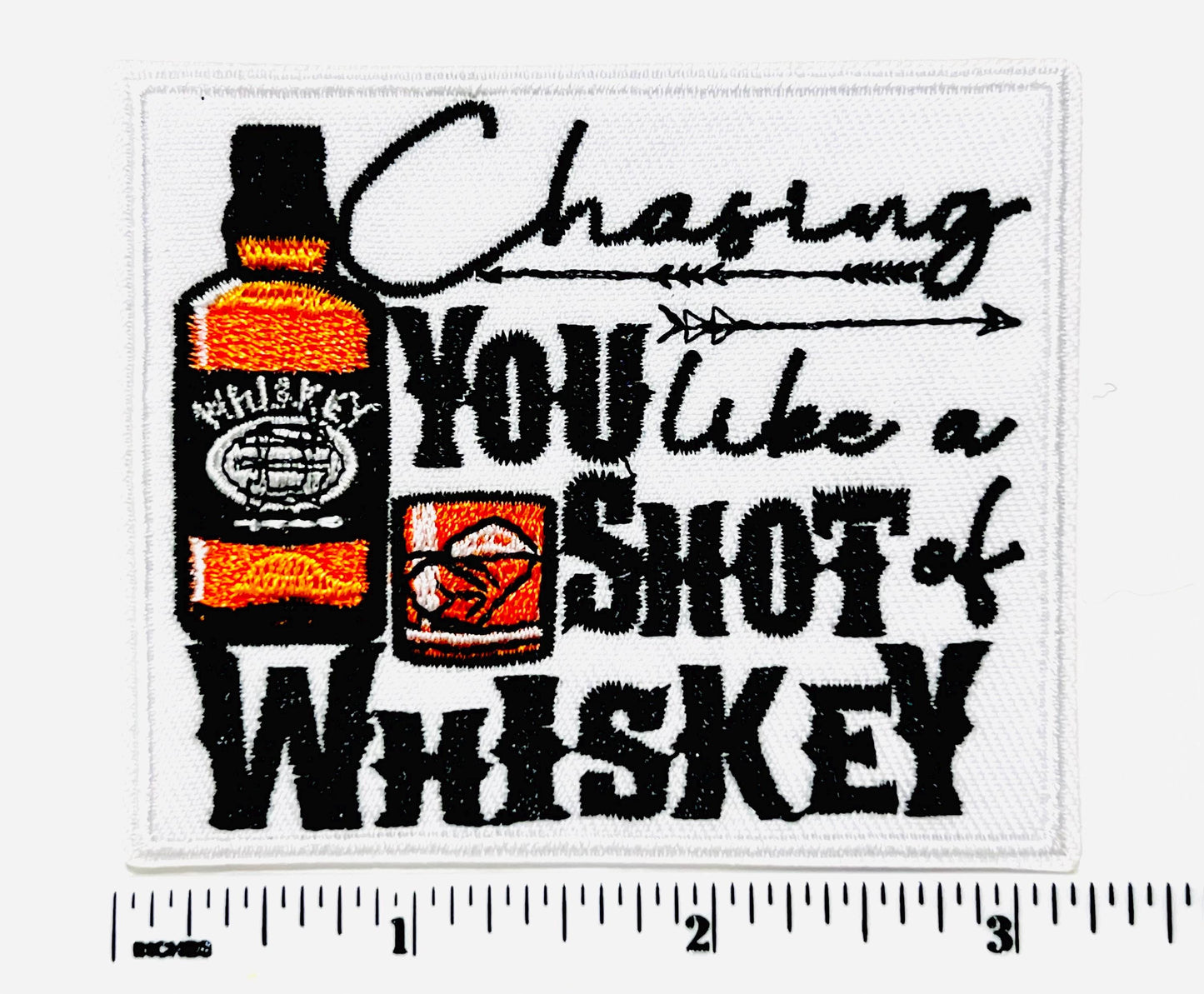 Chasing you like a shot of whiskey - Embroidered iron on patch 3.25”