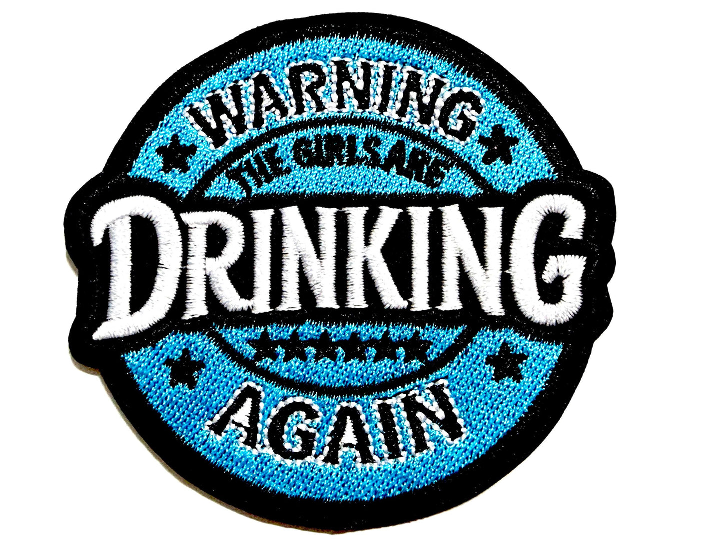 Warning! The girls are drinking again Patch - Embroidered Iron On Patch 3”