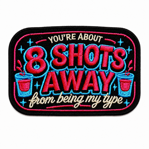 You’re about 8 shots away from being my type patch - Embroidered iron on patch 3”