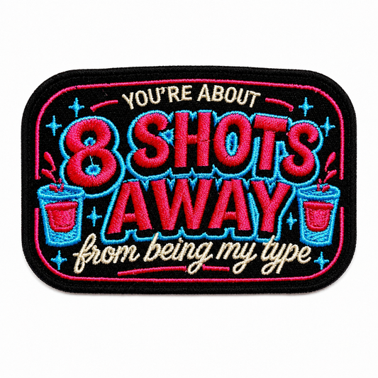 You’re about 8 shots away from being my type patch - Embroidered iron on patch 3”