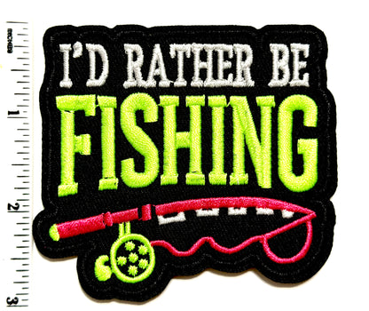 I’d Rather Be Fishing patch - Embroidered Iron On Patch 3.25”