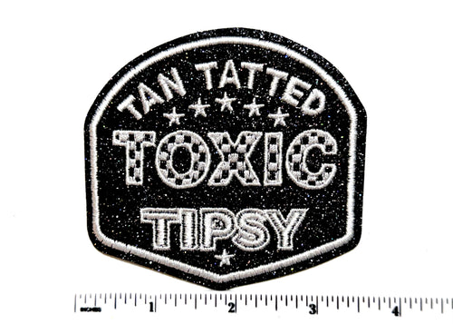 Tan, Tatted, Toxic, Tipsy patch - Embroidered Iron On Patch 3.5”