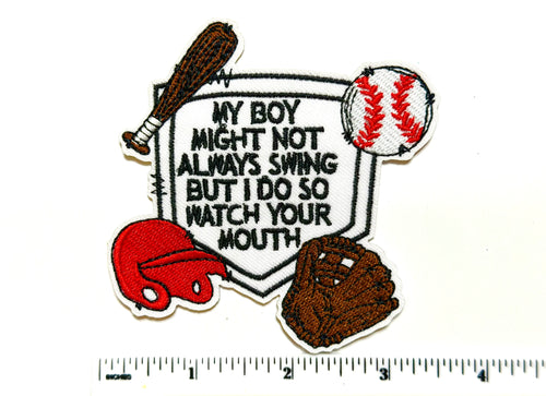 My Boy Might not Always swing but I do so Watch Your Mouth Baseball patch - Embroidered Iron-On Patch 3.5”