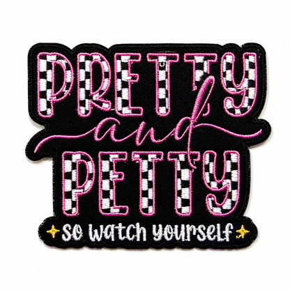 Pretty & Petty so watch yourself patch - Embroidered Iron on patch 3”