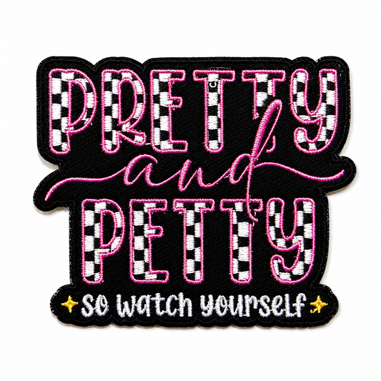 Pretty & Petty so watch yourself patch - Embroidered Iron on patch 3”