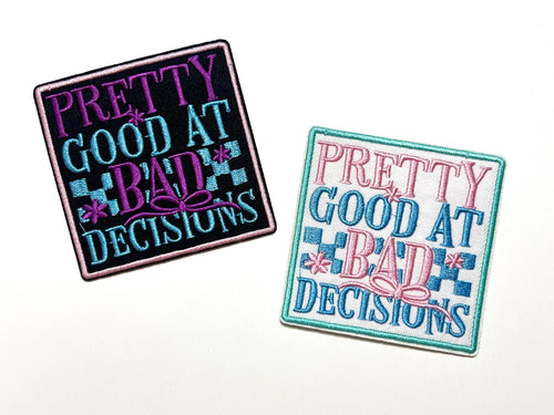 Pretty good at bad decisions - Embroidered Iron on patch