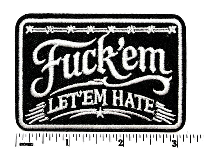 Fuck ‘em Let ‘em Hate - Embroidered Iron on patch 3.25”