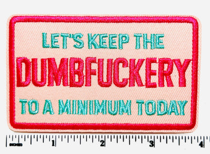 Let’s Keep the Dumbfuckery to a Minimum Today - Embroidered DIY Iron on patch