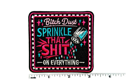 Bitch dust, Sprinkle that shit on everything - Embroidered Iron on patch 3”
