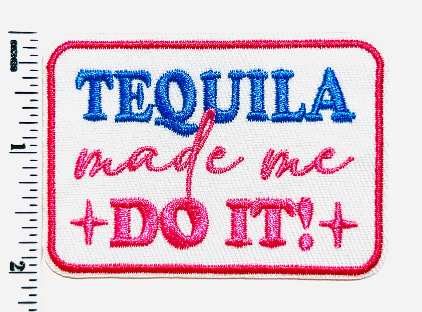 Tequila Made Me Do It patch- Embroidered DIY Iron on patch