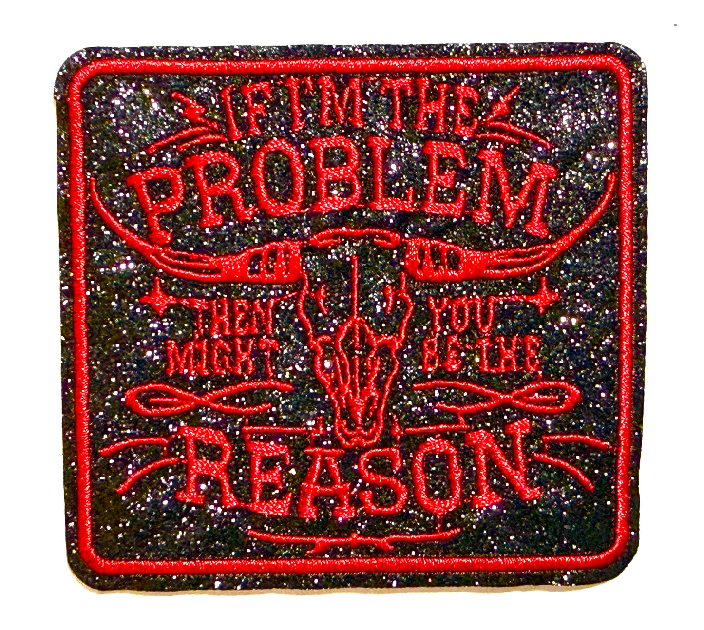 If I’m The Problem, you might be the reason - Embroidered iron on patch 3”
