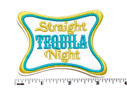 Straight Tequila Night patch - Embroidered Iron on patch 3.25”