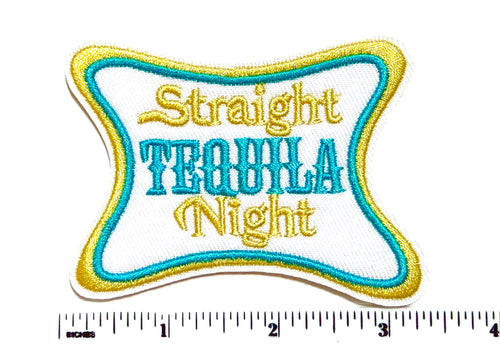 Straight Tequila Night patch - Embroidered Iron on patch 3.25”