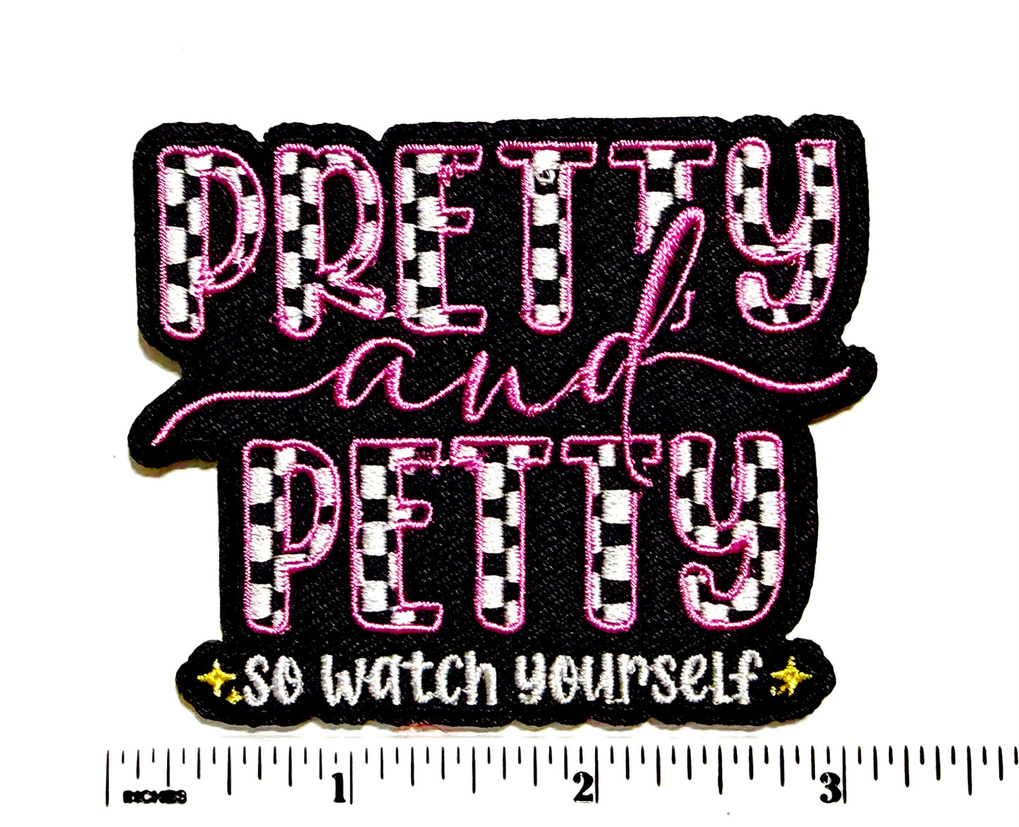 Pretty & Petty so watch yourself patch - Embroidered Iron on patch 3”