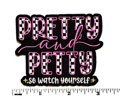 Pretty & Petty so watch yourself patch - Embroidered Iron on patch 3”