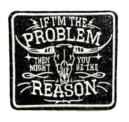 If I’m The Problem, you might be the reason - Embroidered iron on patch 3”