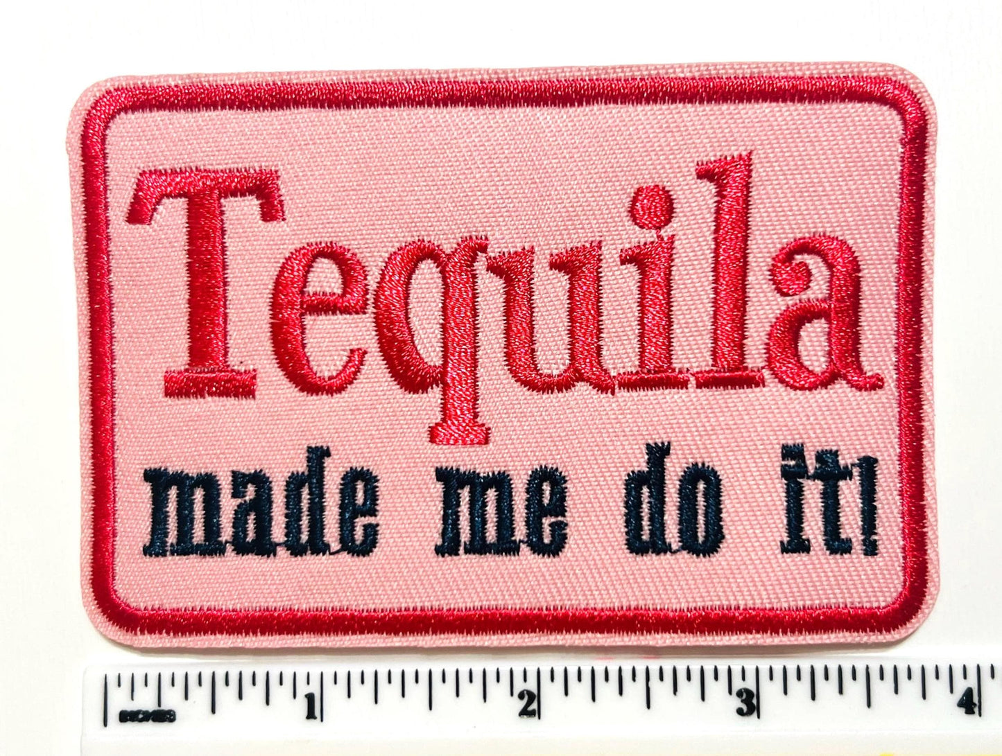 Tequila Made Me Do It 4”