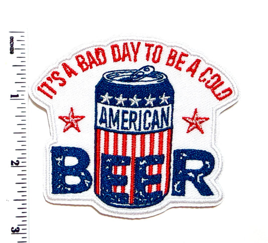 It’s a bad day to be a cold beer patch - Embroidered Iron On Patch 3”