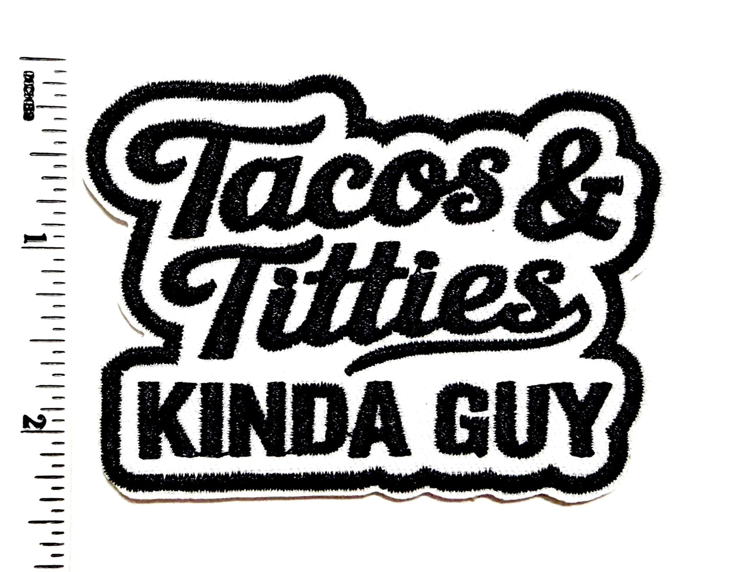Tacos & Titties Kinda Guy patch- Embroidered DIY Iron on patch