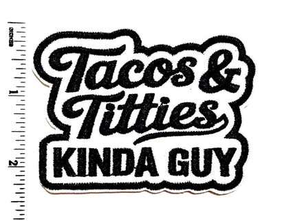 Tacos & Titties Kinda Guy patch- Embroidered DIY Iron on patch