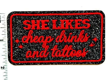 She Likes Cheap Drinks and Tattoos with glitter 3.5”