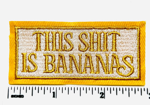 This shit is bananas patch - Embroidered iron on patch 3”