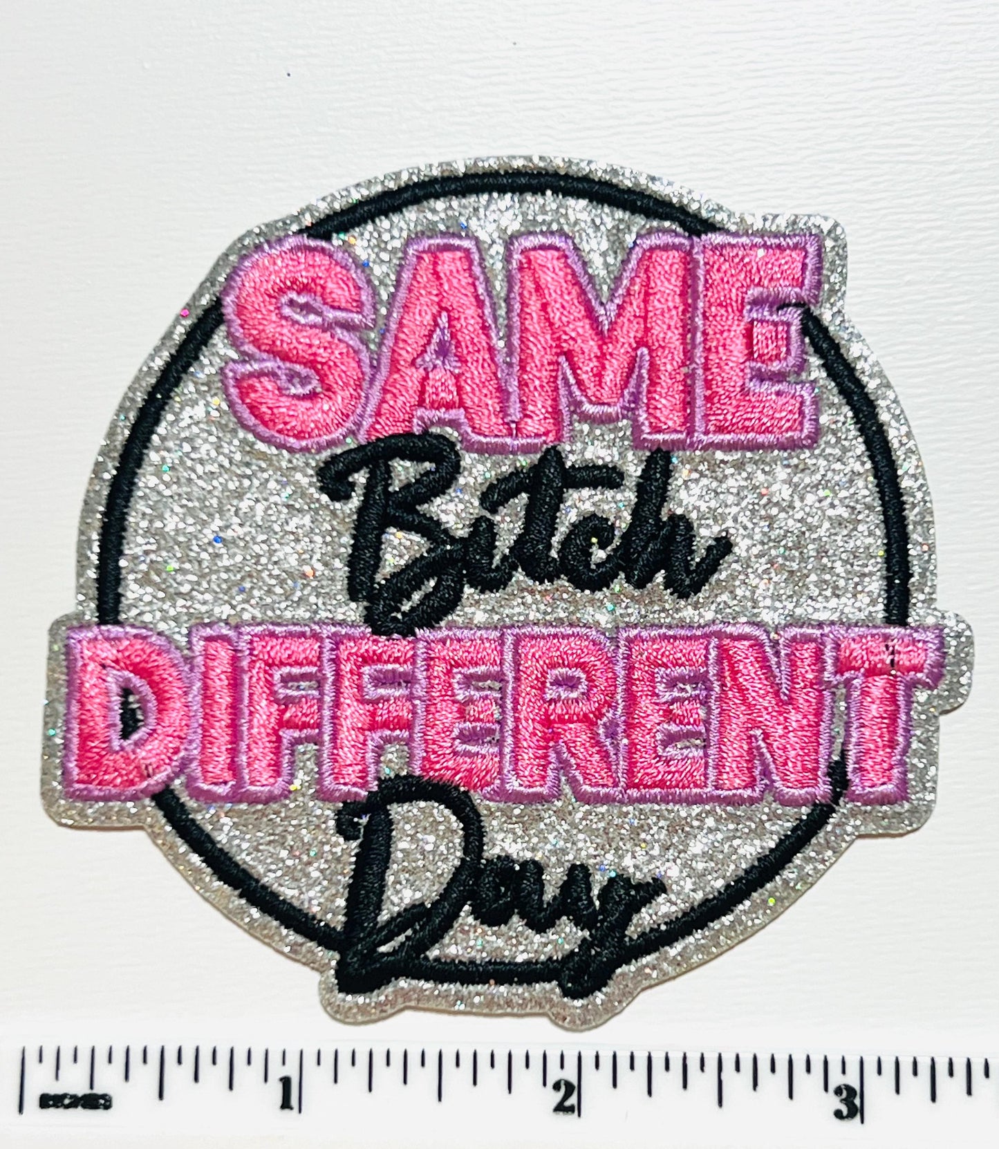 Same bitch Different day 3” - Embroidered Iron on patch with glitter background
