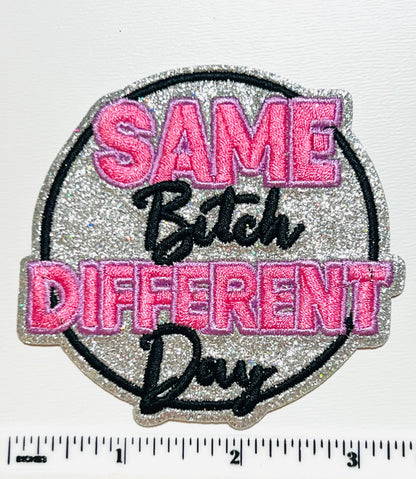 Same bitch Different day 3” - Embroidered Iron on patch with glitter background