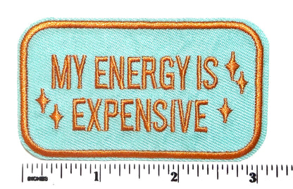 My Energy is Expensive patch - Embroidered patch Iron On, DIY Apparel Accessory
