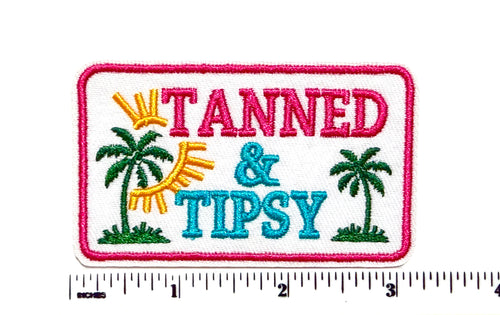 Tanned and Tipsy patch - Embroidered DIY Iron on patch 3”