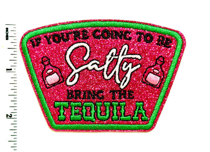 Embroidered Glitter Patch: If You're Going to Be Salty Bring Tequila