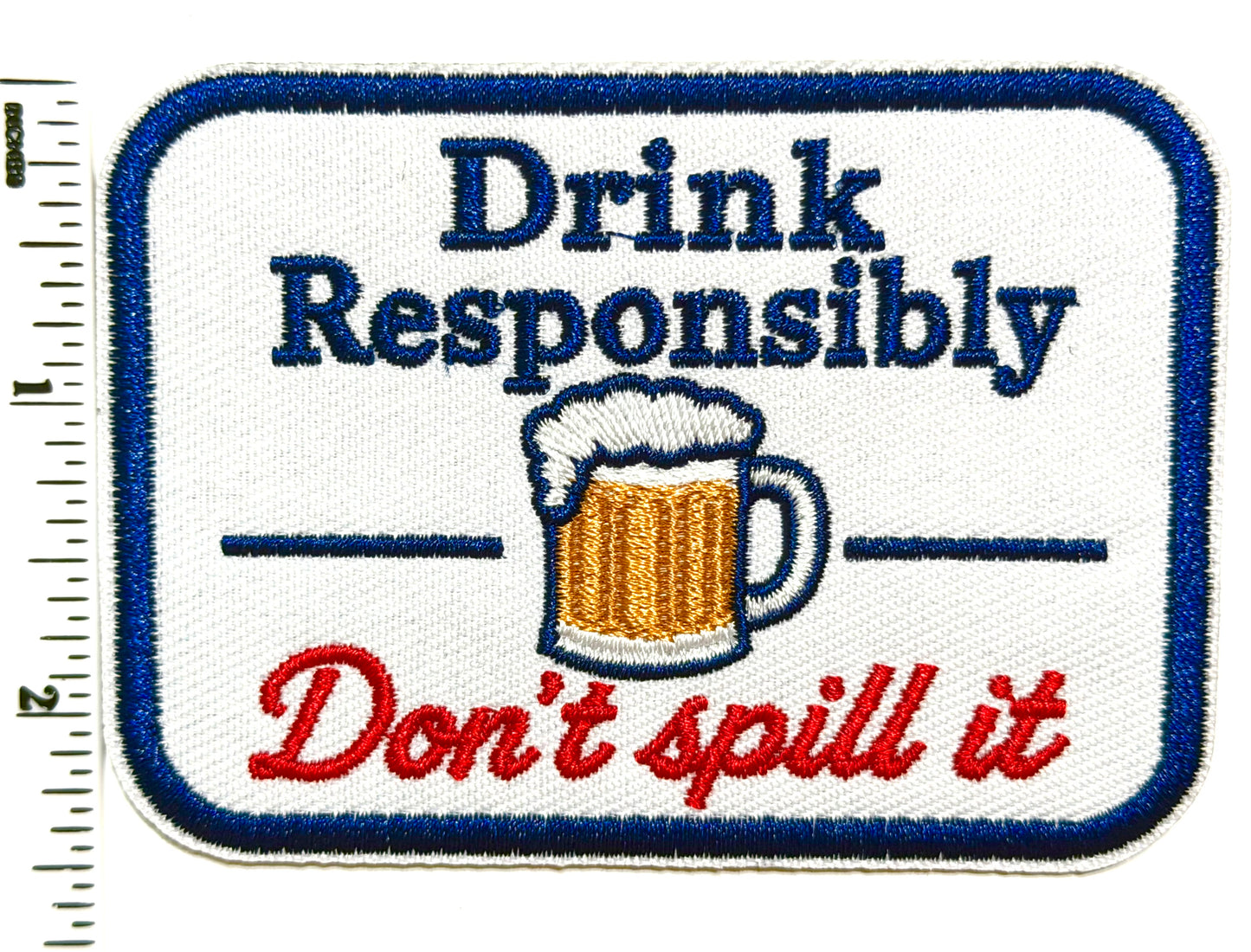 Drink Responsibly, Don’t Spill it patch - Embroidered DIY Iron on Patch 3.5”