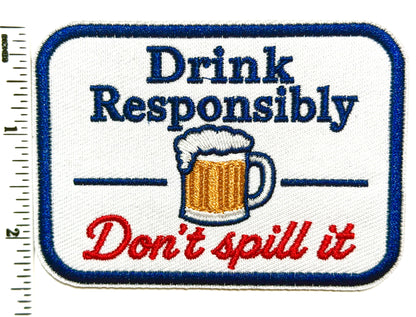Drink Responsibly, Don’t Spill it patch - Embroidered DIY Iron on Patch 3.5”