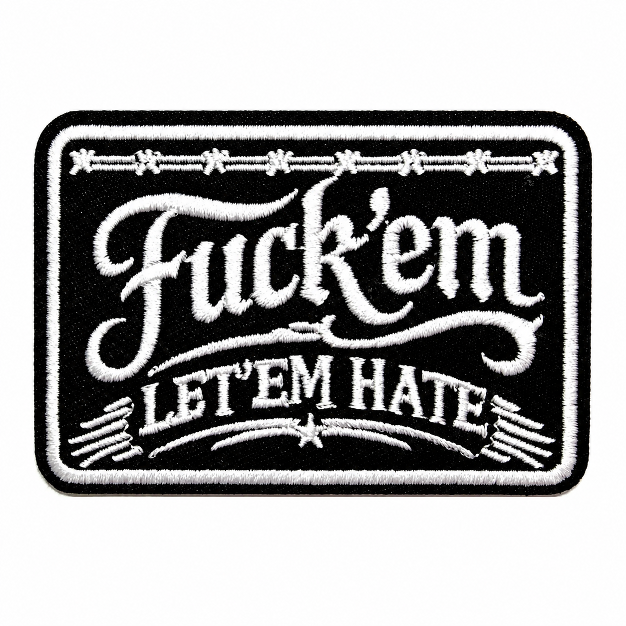 Fuck ‘em Let ‘em Hate - Embroidered Iron on patch 3.25”