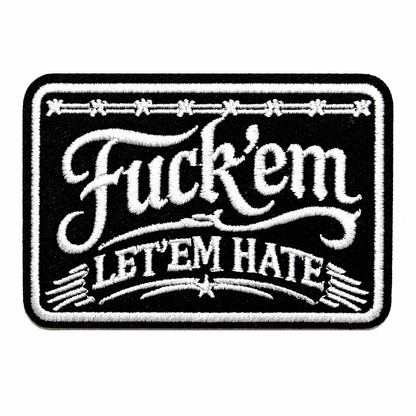 Fuck ‘em Let ‘em Hate - Embroidered Iron on patch 3.25”