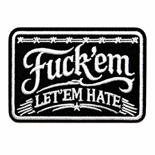 Fuck ‘em Let ‘em Hate - Embroidered Iron on patch 3.25”
